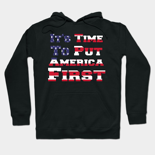 It's Time To Put America First Hoodie by StrompTees